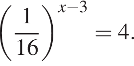  левая круг­лая скоб­ка дробь: чис­ли­тель: 1, зна­ме­на­тель: 16 конец дроби пра­вая круг­лая скоб­ка в сте­пе­ни левая круг­лая скоб­ка x минус 3 пра­вая круг­лая скоб­ка =4. 