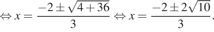  рав­но­силь­но x= дробь: чис­ли­тель: минус 2\pm ко­рень из: на­ча­ло ар­гу­мен­та: 4 плюс 36 конец ар­гу­мен­та , зна­ме­на­тель: 3 конец дроби рав­но­силь­но x= дробь: чис­ли­тель: минус 2\pm 2 ко­рень из: на­ча­ло ар­гу­мен­та: 10 конец ар­гу­мен­та , зна­ме­на­тель: 3 конец дроби . 