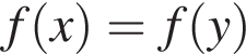  f левая круг­лая скоб­ка x пра­вая круг­лая скоб­ка = f левая круг­лая скоб­ка y пра­вая круг­лая скоб­ка 