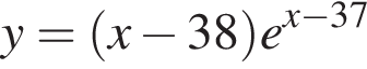 y = левая круг­лая скоб­ка x минус 38 пра­вая круг­лая скоб­ка e в сте­пе­ни левая круг­лая скоб­ка x минус 37 пра­вая круг­лая скоб­ка 