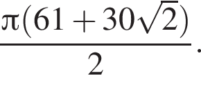  дробь: чис­ли­тель: Пи левая круг­лая скоб­ка 61 плюс 30 ко­рень из: на­ча­ло ар­гу­мен­та: 2 конец ар­гу­мен­та пра­вая круг­лая скоб­ка , зна­ме­на­тель: 2 конец дроби . 