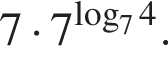 7 умно­жить на 7 в сте­пе­ни левая круг­лая скоб­ка \mathop\mathrmlog пра­вая круг­лая скоб­ка _74.