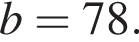 b=78.