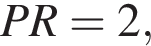 PR=2,