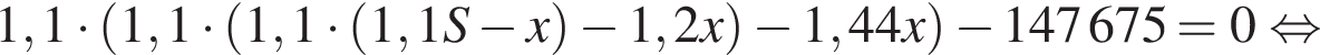 1,1 умно­жить на левая круг­лая скоб­ка 1,1 умно­жить на левая круг­лая скоб­ка 1,1 умно­жить на левая круг­лая скоб­ка 1,1S минус x пра­вая круг­лая скоб­ка минус 1,2x пра­вая круг­лая скоб­ка минус 1,44x пра­вая круг­лая скоб­ка минус 147675 = 0 рав­но­силь­но 