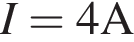 I = 4A