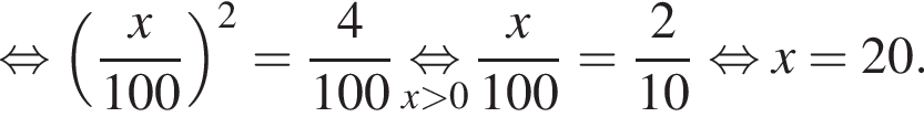  рав­но­силь­но левая круг­лая скоб­ка дробь: чис­ли­тель: x, зна­ме­на­тель: конец дроби 100 пра­вая круг­лая скоб­ка в квад­ра­те = дробь: чис­ли­тель: 4, зна­ме­на­тель: конец дроби 100 \underset x боль­ше 0 \mathop рав­но­силь­но дробь: чис­ли­тель: x, зна­ме­на­тель: конец дроби 100 = дробь: чис­ли­тель: 2, зна­ме­на­тель: конец дроби 10 рав­но­силь­но x = 20. 