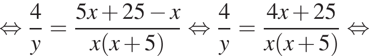  рав­но­силь­но дробь: чис­ли­тель: 4, зна­ме­на­тель: y конец дроби = дробь: чис­ли­тель: 5x плюс 25 минус x, зна­ме­на­тель: x левая круг­лая скоб­ка x плюс 5 пра­вая круг­лая скоб­ка конец дроби рав­но­силь­но дробь: чис­ли­тель: 4, зна­ме­на­тель: y конец дроби = дробь: чис­ли­тель: 4x плюс 25, зна­ме­на­тель: x левая круг­лая скоб­ка x плюс 5 пра­вая круг­лая скоб­ка конец дроби рав­но­силь­но 