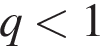 q мень­ше 1