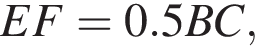 EF=0.5BC,