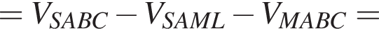 =V_SABC минус V_SAML минус V_MABC =