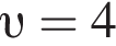  v =4