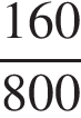  дробь: чис­ли­тель: 160, зна­ме­на­тель: 800 конец дроби 
