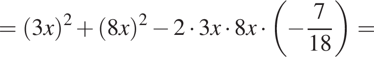 = левая круглая скобка 3x правая круглая скобка в квадрате плюс левая круглая скобка 8x правая круглая скобка в квадрате минус 2 умножить на 3x умножить на 8x умножить на левая круглая скобка минус дробь: числитель: 7, знаменатель: 18 конец дроби правая круглая скобка =