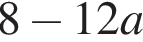 8 минус 12a