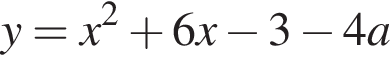 y=x в квад­ра­те плюс 6x минус 3 минус 4a