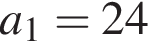 a_1=24