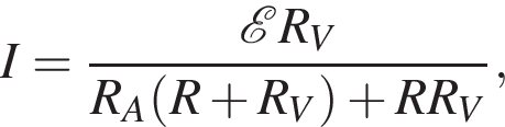 I = дробь: чис­ли­тель: \mathcalE R_V, зна­ме­на­тель: R_A левая круг­лая скоб­ка R плюс R_V пра­вая круг­лая скоб­ка плюс RR_V конец дроби }, 