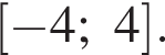  левая квад­рат­ная скоб­ка минус 4;4 пра­вая квад­рат­ная скоб­ка .