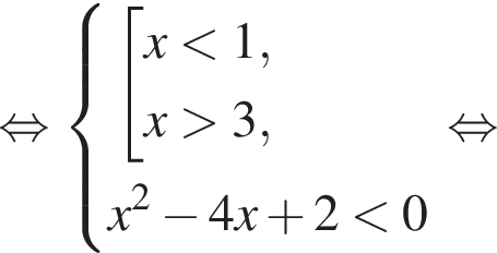 равносильно система выражений новая строка совокупность выражений x меньше 1, x больше 3, конец системы . новая строка x в квадрате минус 4x плюс 2 меньше 0 конец совокупности . равносильно