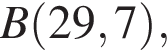 B левая круг­лая скоб­ка 29, 7 пра­вая круг­лая скоб­ка ,