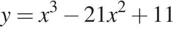 y=x в кубе минус 21x в квад­ра­те плюс 11