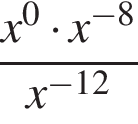  дробь: чис­ли­тель: x в сте­пе­ни левая круг­лая скоб­ка 0 пра­вая круг­лая скоб­ка умно­жить на x в сте­пе­ни левая круг­лая скоб­ка минус 8 пра­вая круг­лая скоб­ка , зна­ме­на­тель: x в сте­пе­ни левая круг­лая скоб­ка минус 12 пра­вая круг­лая скоб­ка конец дроби 