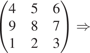 \beginpmatrix 456 987 123 \endpmatrix\Rightarrow