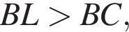 BL боль­ше BC,