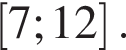  левая квад­рат­ная скоб­ка 7;12 пра­вая квад­рат­ная скоб­ка .