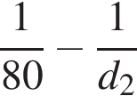  дробь: чис­ли­тель: 1, зна­ме­на­тель: 80 конец дроби минус дробь: чис­ли­тель: 1, зна­ме­на­тель: d_2 конец дроби 