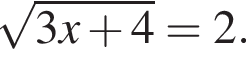 ко­рень из: на­ча­ло ар­гу­мен­та: 3x плюс 4 конец ар­гу­мен­та =2.