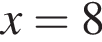 x=8