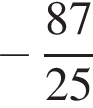  минус дробь: чис­ли­тель: 87, зна­ме­на­тель: 25 конец дроби 