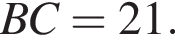 BC = 21 .