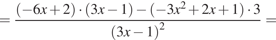 = дробь: числитель: левая круглая скобка минус 6x плюс 2 правая круглая скобка умножить на левая круглая скобка 3x минус 1 правая круглая скобка минус левая круглая скобка минус 3x в квадрате плюс 2x плюс 1 правая круглая скобка умножить на 3, знаменатель: левая круглая скобка 3x минус 1 правая круглая скобка в квадрате конец дроби =