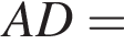 AD = 