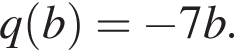 q левая круг­лая скоб­ка b пра­вая круг­лая скоб­ка = минус 7b.