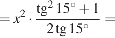 =x в квадрате умножить на дробь: числитель: тангенс в квадрате 15 в степени левая круглая скобка \circ правая круглая скобка плюс 1, знаменатель: 2 тангенс 15 в степени левая круглая скобка \circ правая круглая скобка конец дроби =