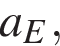 a_E,