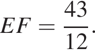EF= дробь: числитель: 43, знаменатель: 12 конец дроби .