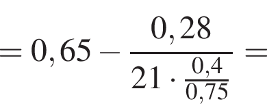 =0,65 минус дробь: числитель: 0,28, знаменатель: 21 умножить на дробь: числитель: 0,4, знаменатель: 0,75 конец дроби конец дроби =