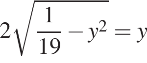 2 ко­рень из: на­ча­ло ар­гу­мен­та: дробь: чис­ли­тель: 1, зна­ме­на­тель: 19 конец дроби минус y в квад­ра­те конец ар­гу­мен­та =y 
