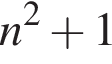 n в квад­ра­те плюс 1