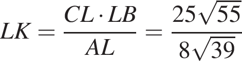 LK= дробь: числитель: CL умножить на LB, знаменатель: AL конец дроби = дробь: числитель: 25 корень из: начало аргумента: 55 конец аргумента , знаменатель: 8 корень из: начало аргумента: 39 конец аргумента конец дроби