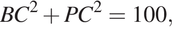 BC в квад­ра­те плюс PC в квад­ра­те =100,