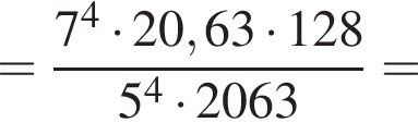 = дробь: чис­ли­тель: 7 в сте­пе­ни 4 умно­жить на 20,63 умно­жить на 128 , зна­ме­на­тель: 5 в сте­пе­ни 4 умно­жить на 2063 конец дроби = 