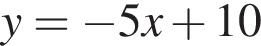 y= минус 5x плюс 10