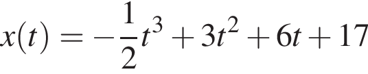 x левая круг­лая скоб­ка t пра­вая круг­лая скоб­ка = минус дробь: чис­ли­тель: 1, зна­ме­на­тель: 2 конец дроби t в кубе плюс 3t в квад­ра­те плюс 6t плюс 17 