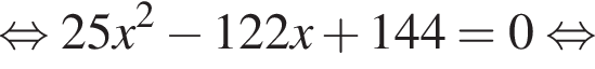  рав­но­силь­но 25x в квад­ра­те минус 122x плюс 144=0 рав­но­силь­но 